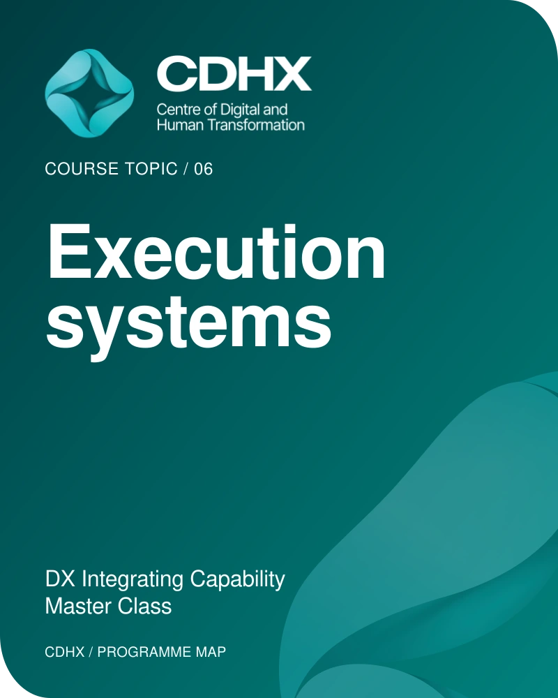 CDHX — Course topic 06: Execution systems. DX Integrating Capability Master Class.